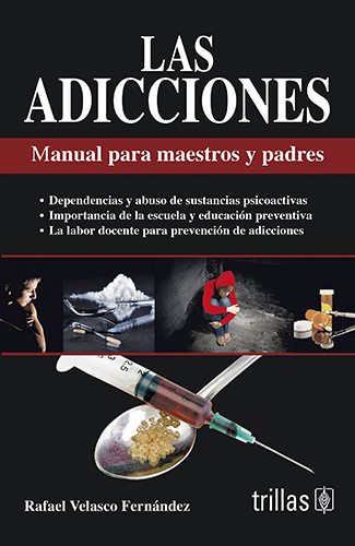 LAS ADICCIONES: MANUAL PARA MAESTROS Y PADRES