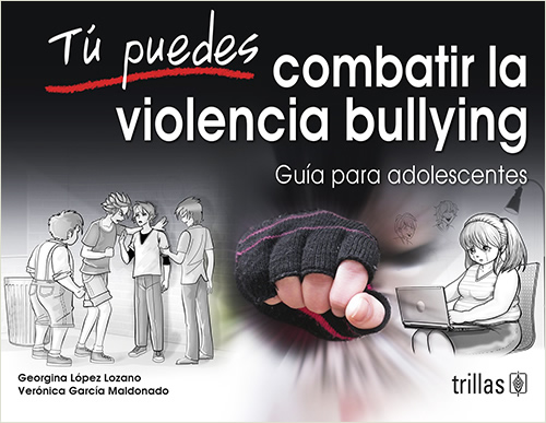TU PUEDES COMBATIR LA VIOLENCIA BULLYING: GUIA PARA ADOLESCENTES