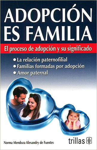 ADOPCION ES FAMILIA: EL PROCESO DE ADOPCION Y SU SIGNIFICADO