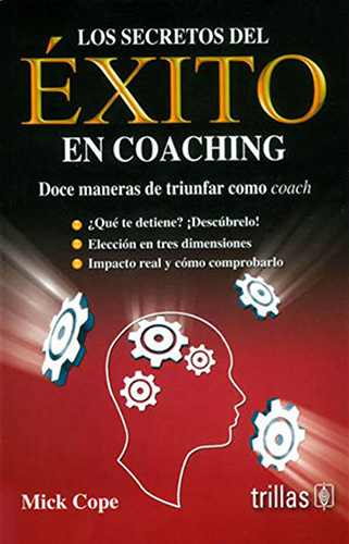 LOS SECRETOS DEL EXITO EN COACHING: DOCE MANERAS DE TRIUNFAR COMO COACH