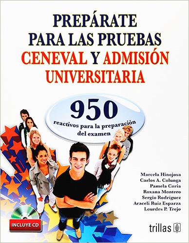 PREPARATE PARA LAS PRUEBAS CENEVAL Y ADMISION UNIVERSITARIA (INCLUYE CD)