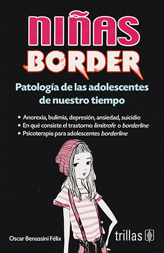 NIÑAS BORDER: PATOLOGIA DE LAS ADOLESCENTES DE NUESTRO TIEMPO (ANOREXIA, BULIMIA, DEPRESION, ANSIEDAD, SUICIDIO)