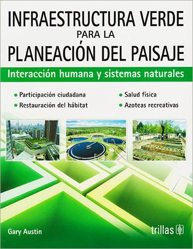 INFRAESTRUCTURA VERDE PARA LA PLANEACION DEL PAISAJE: INTERACCION HUMANA Y SISTEMAS NATURALES