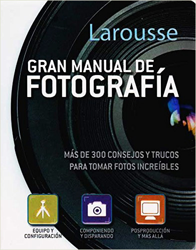 LAROUSSE GRAN MANUAL DE FOTOGRAFIA