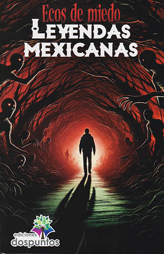LEYENDAS MEXICANAS: ECOS DE MIEDO