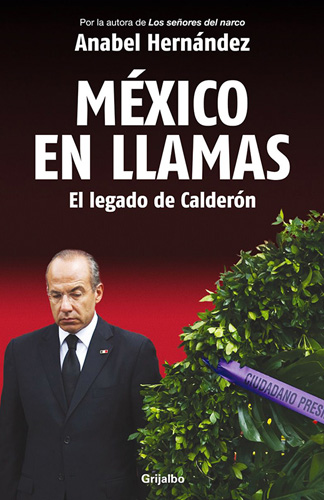 MEXICO EN LLAMAS: EL LEGADO DE CALDERON