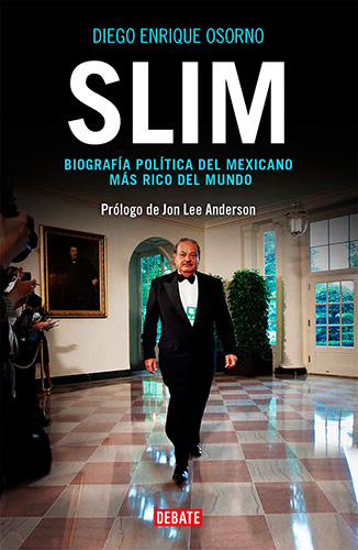 SLIM: BIOGRAFIA POLITICA DEL MEXICANO MAS RICO DEL MUNDO