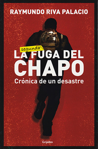 LA (SEGUNDA) FUGA DEL CHAPO: CRONICA DE UN DESASTRE