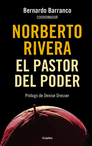 NORBERTO RIVERA: EL PASTOR DEL PODER