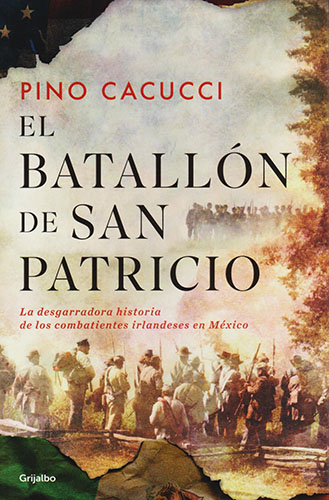 EL BATALLON DE SAN PATRICIO: UNA DESGARRADORA HISTORIA DE LOS COMBATIENTES IRLANDESES EN MEXICO
