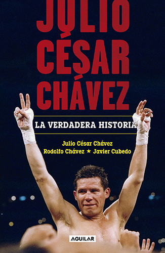 JULIO CESAR CHAVEZ: LA VERDADERA HISTORIA
