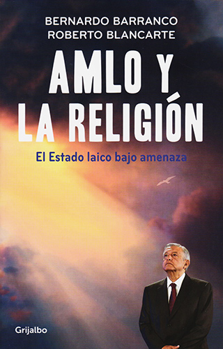 AMLO Y LA RELIGION: EL ESTADO LAICO BAJO AMENAZA