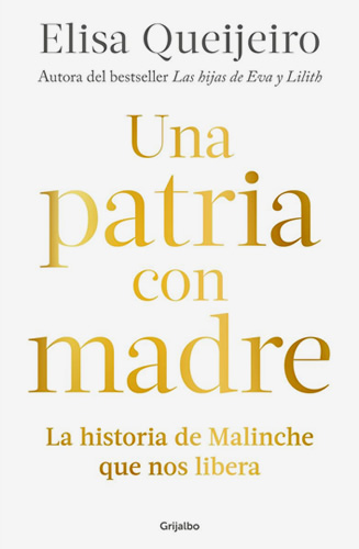 UNA PATRIA CON MADRE: LA HISTORIA DE MALINCHE QUE NOS LIBERA