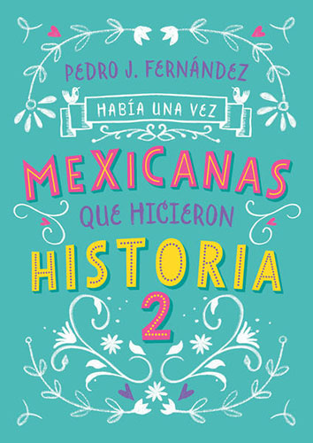 HABIA UNA VEZ MEXICANAS QUE HICIERON HISTORIA VOL. 2