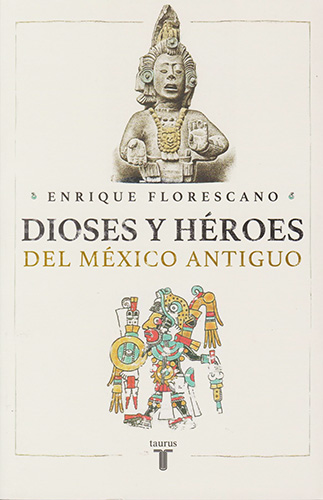 DIOSES Y HEROES DEL MEXICO ANTIGUO