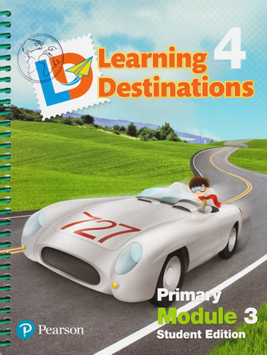 LEARNING DESTINATIONS 4 PRIMARY MODULE 3 STUDENT EDITION