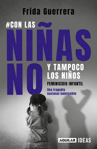 CON LAS NIÑAS NO Y TAMPOCO LOS NIÑOS: FEMINICIDIO INFANTIL, UNA TRAGEDIA NACIONAL INDETENIBLE