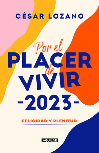 LIBRO AGENDA 2023: POR EL PLACER DE VIVIR 2023. FELICIDAD Y PLENITUD