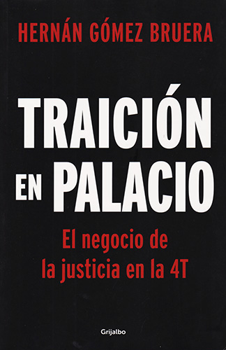 TRAICION EN EL PALACIO: EL NEGOCIO DE LA JUSTICIA DE LA 4T