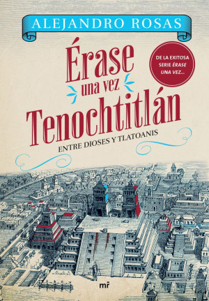 ERASE UNA VEZ TENOCHTITLAN: ENTRE DIOSES Y TLATOANIS