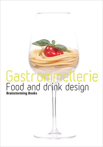 BRAINSTORMING BOOKS: GASTROMELLERIE: FOOD AND DRINKS DESIGN
