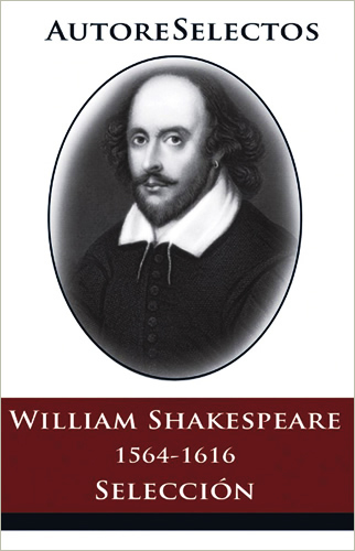 WILLIAM SHAKESPEARE 1564-1616 (SELECCION)