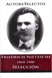 FRIEDRICH NIETZSCHE 1844-1900 (SELECCION)