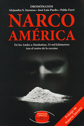 NARCOAMERICA (DROMOMANOS): DE LOS ANDES A MANHATTAN 55 MIL KILOMETROS TRAS EL RASTRO DE LA COCAINA