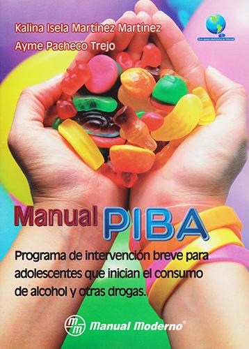 MANUAL PIBA: PROGRAMA DE INTERVENCION BREVE PARA ADOLESCENTES QUE INICIAN EL CONSUMO DE ALCOHOL Y OTRAS DROGAS