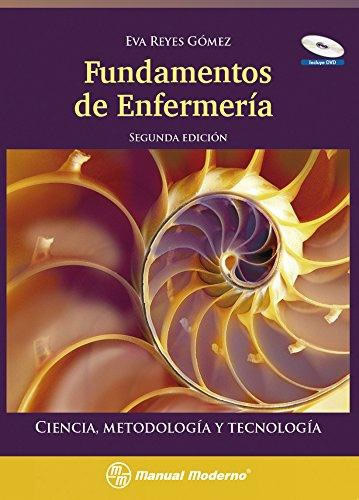 FUNDAMENTOS DE ENFERMERIA: CIENCIA, METODOLOGIA Y TECNOLOGIA (INCLUYE DVD)