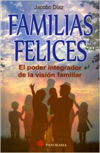 FAMILIAS FELICES: EL PODER INTEGRADOR DE LA VISION FAMILIAR