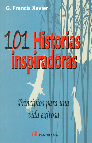 101 HISTORIAS INSPIRADORAS: PRINCIPIOS PARA UNA VIDA EXITOSA