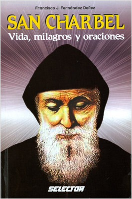 SAN CHARBEL: VIDA, MILAGROS Y ORACIONES