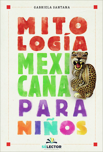 MITOLOGIA MEXICANA PARA NIÑOS (EDICION 2019)