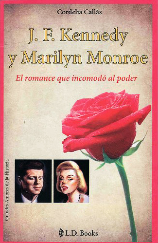 J. F. KENNEDY Y MARILYN MONROE: EL ROMANCE QUE INCOMODO AL PODER