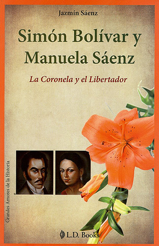 SIMON BOLIVAR Y MANUELA SAENZ: LA CORONELA Y EL LIBERTADOR