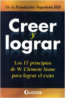 CREER Y LOGRAR: LOS 17 PRINCIPIOS DE W. CLEMENT STONE