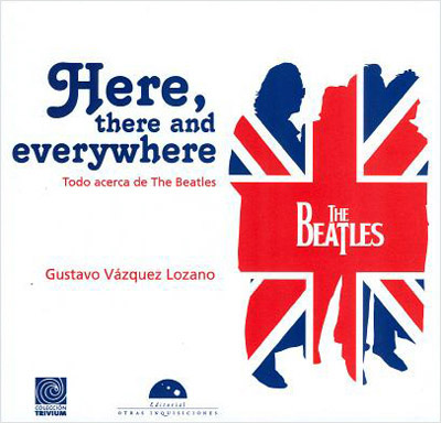HERE, THERE AND EVERYWHERE. TODO ACERCA DE THE BEATLES