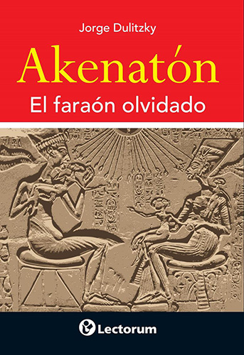 AKENATON: EL FARAON OLVIDADO