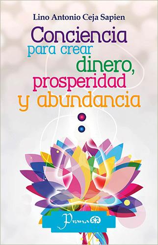CONCIENCIA PARA CREAR DINERO, PROSPERIDAD Y ABUNDANCIA
