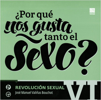 ¿POR QUE NOS GUSTA TANTO EL SEXO? TOMO 6: REVOLUCION SEXUAL