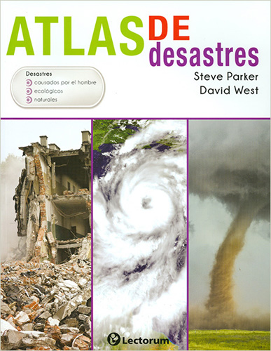 ATLAS DE DESASTRES (CAUSADOS POR EL HOMBRE, ECOLOGICOS Y NATURALES)
