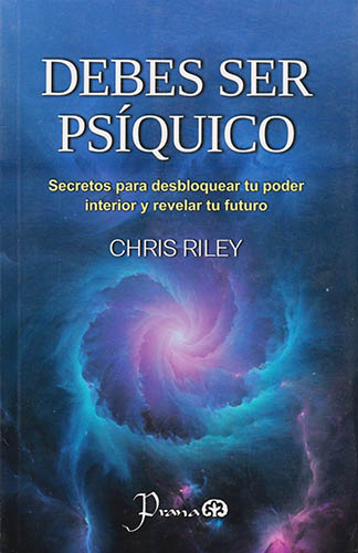 DEBES SER PSIQUICO: SECRETOS PARA DESBLOQUEAR TU PODER INTERIOR Y REVELAR TU FUTURO