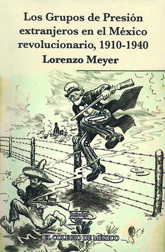 LOS GRUPOS DE PRESION EXTRANJEROS EN EL MEXICO REVOLUCIONARIO, 1910-1940