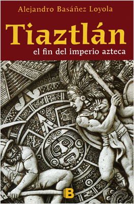 TIAZTLAN: EL FIN DEL IMPERIO AZTECA