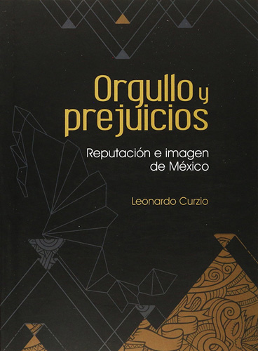 ORGULLO Y PREJUICIOS: REPUTACION E IMAGEN DE MEXICO