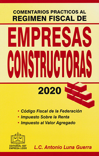 COMENTARIOS PRACTICOS AL REGIMEN FISCAL DE EMPRESAS CONSTRUCTORAS 2020
