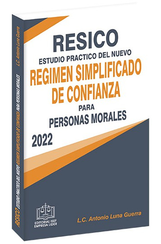 RESICO PERSONAS MORALES: ESTUDIO PRACTICO DEL NUEVO REGIMEN SIMPLIFICADO DE CONFIANZA PARA PERSONAS MORALES