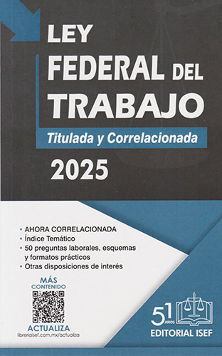 LEY FEDERAL DEL TRABAJO 2025: TITULADA Y CORRELACIONADA (PROFESIONAL)