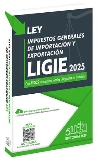 LIGIE 2025: LEY DE LOS IMPUESTOS GENERALES DE IMPORTACION Y EXPORTACION